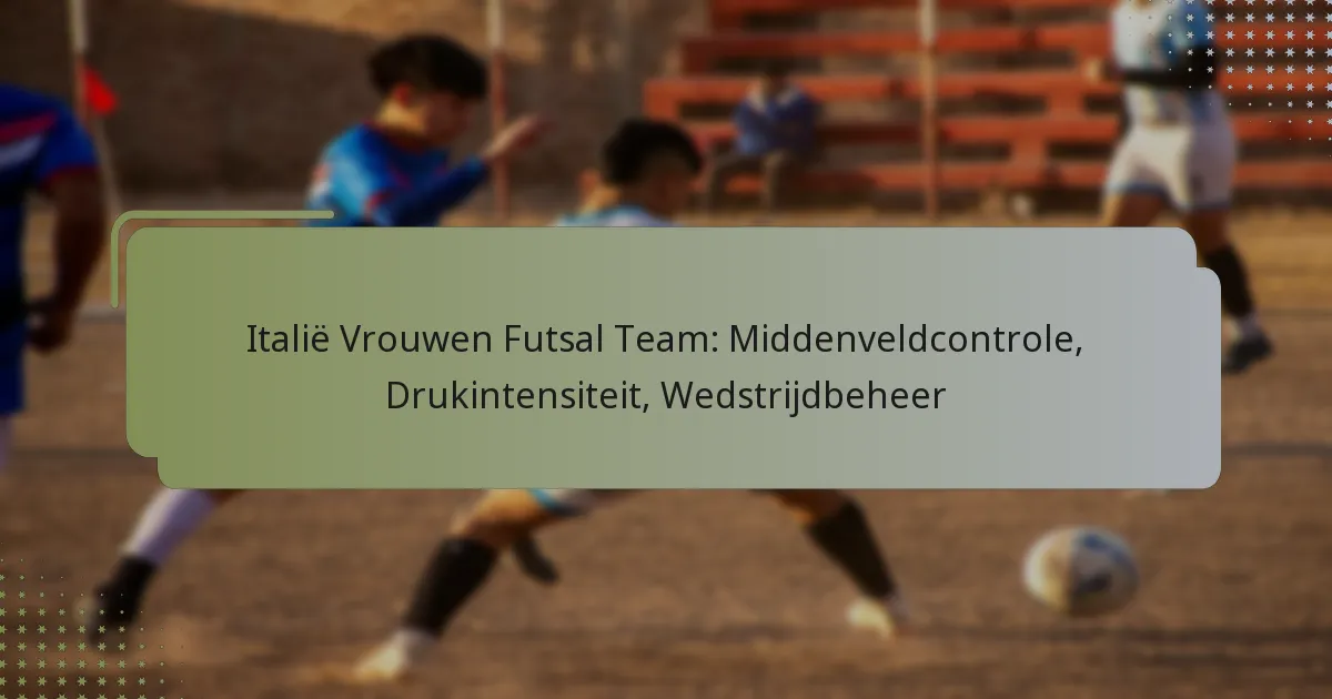 Italië Vrouwen Futsal Team: Middenveldcontrole, Drukintensiteit, Wedstrijdbeheer