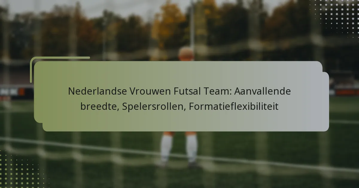 Nederlandse Vrouwen Futsal Team: Aanvallende breedte, Spelersrollen, Formatieflexibiliteit