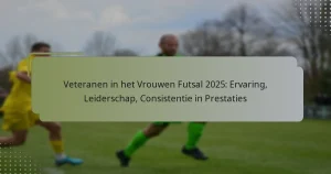 Veteranen in het Vrouwen Futsal 2025: Ervaring, Leiderschap, Consistentie in Prestaties