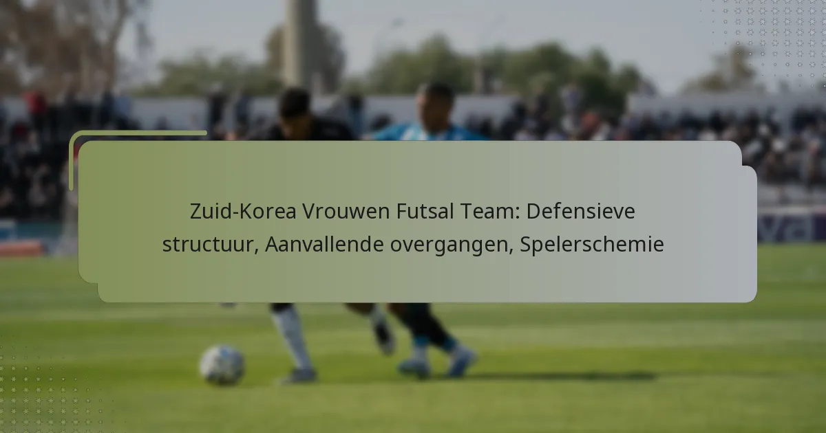 Zuid-Korea Vrouwen Futsal Team: Defensieve structuur, Aanvallende overgangen, Spelerschemie