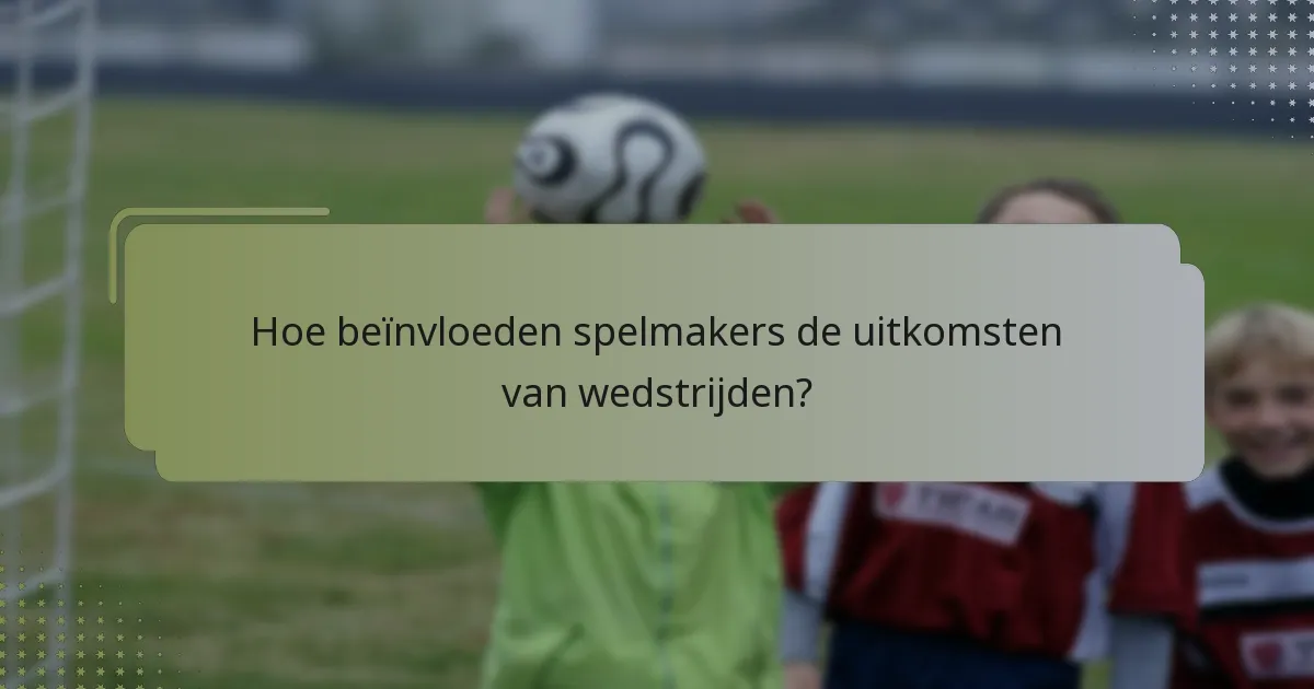 Hoe beïnvloeden spelmakers de uitkomsten van wedstrijden?