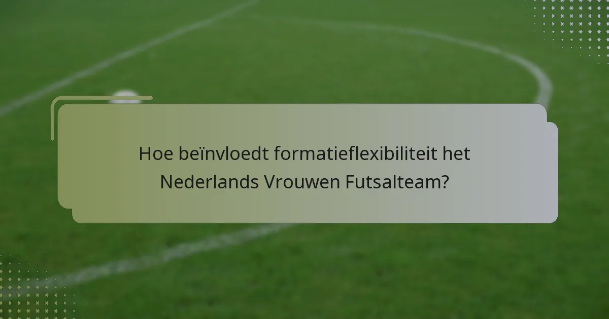 Hoe beïnvloedt formatieflexibiliteit het Nederlands Vrouwen Futsalteam?