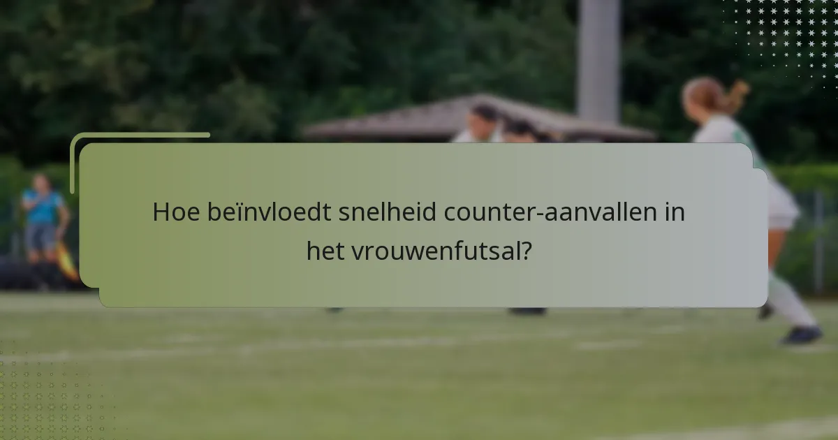 Hoe beïnvloedt snelheid counter-aanvallen in het vrouwenfutsal?