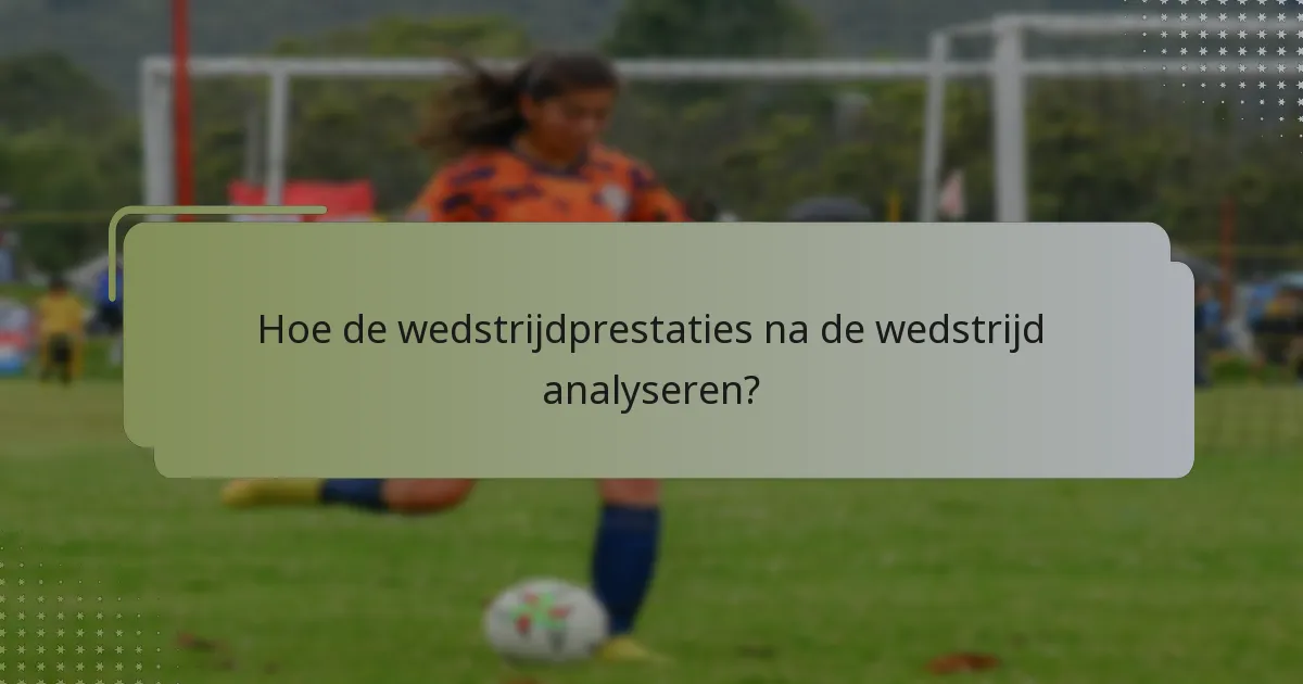 Hoe de wedstrijdprestaties na de wedstrijd analyseren?