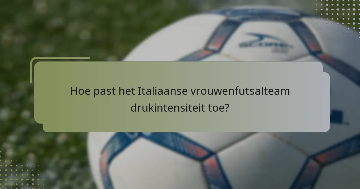Hoe past het Italiaanse vrouwenfutsalteam drukintensiteit toe?