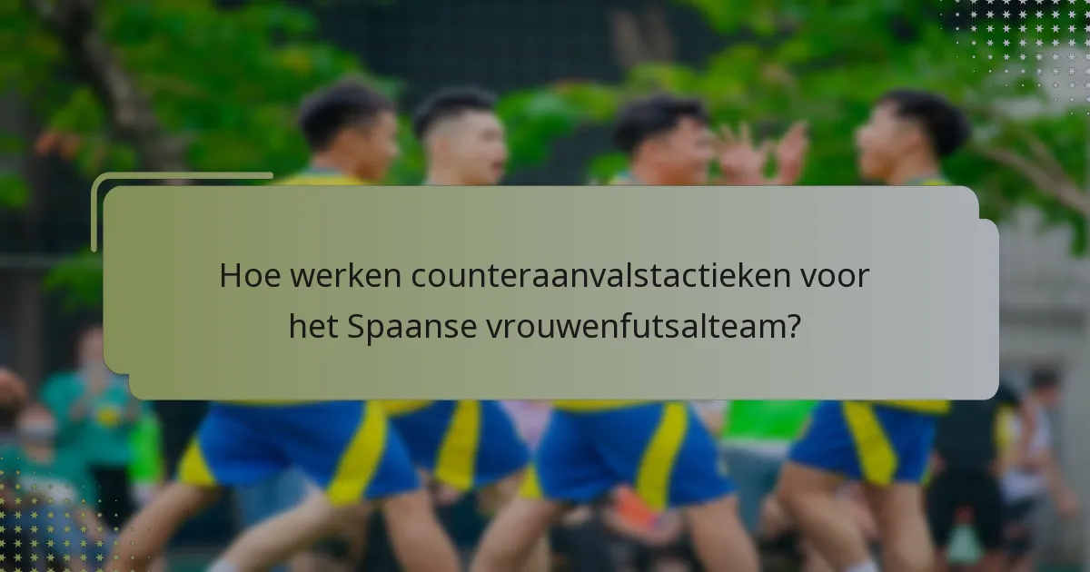 Hoe werken counteraanvalstactieken voor het Spaanse vrouwenfutsalteam?