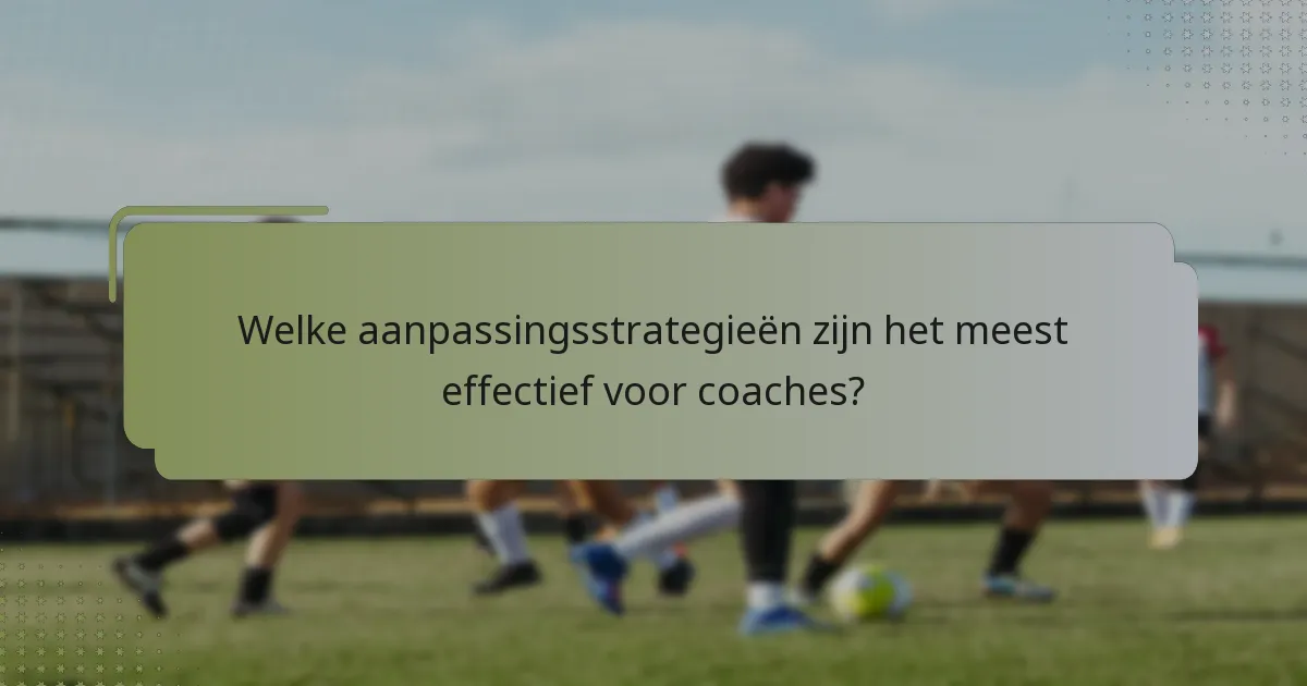 Welke aanpassingsstrategieën zijn het meest effectief voor coaches?